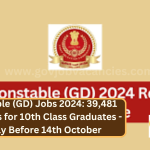 Constable (GD) Jobs 2024: 39,481 Openings for 10th Class Graduates - Apply Before 14th October